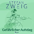 Gefährlicher Aufstieg - Stefan Zweig