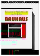 Cover-Bild zum Titel 'Fassaden-Architektur im Stil des BAUHAUS (Tischkalender 2026 DIN A5 hoch), CALVENDO Monatskalender' von 'CreativeArt Md'
