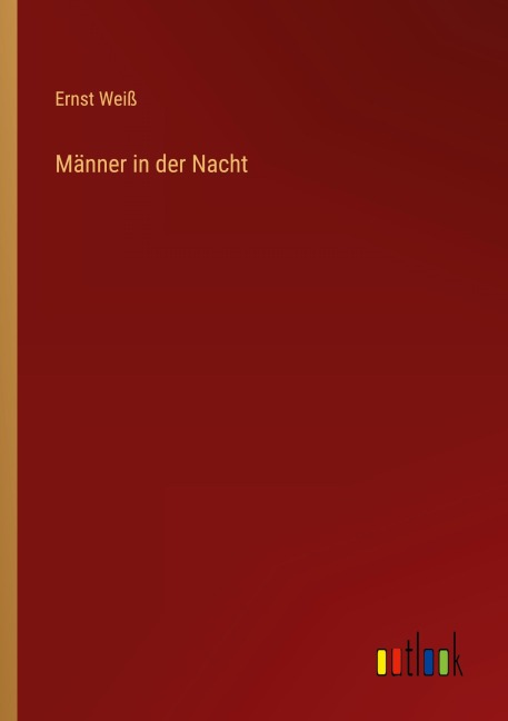 Männer in der Nacht - Ernst Weiß