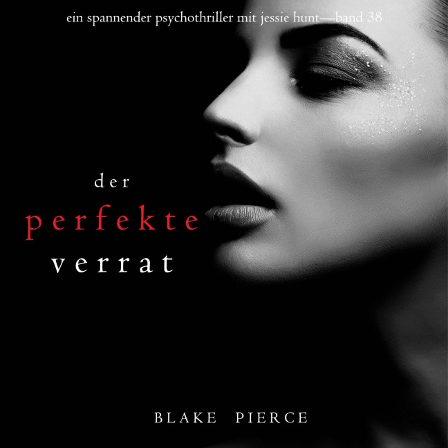 Der perfekte Verrat (Ein spannender Psychothriller mit Jessie Hunt¿Band 38) - Blake Pierce