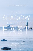 Cover-Bild zum Titel 'The Shadow in the East' von 'Aliide Naylor'
