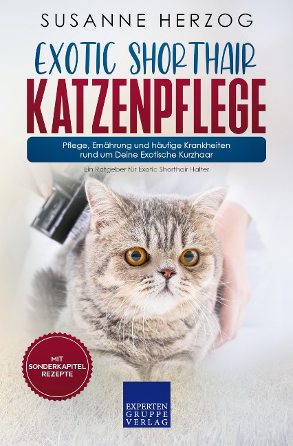 Exotic Shorthair Katzenpflege - Pflege, Ernährung und häufige Krankheiten rund um Deine Exotische Kurzhaar - Susanne Herzog