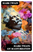 Cover-Bild zum Titel 'Mark Twain: On Masturbation' von 'Mark Twain'