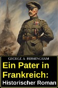 Cover-Bild zum Titel 'Ein Pater in Frankreich: Historischer Roman' von 'George A. Birmingham'