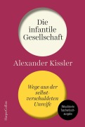 Cover-Bild zum Titel 'Die infantile Gesellschaft. Wege aus der selbstverschuldeten Unreife | AKTUALISIERTE AUSGABE' von 'Alexander Kissler'
