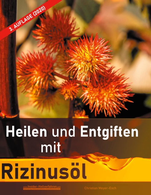 Heilen und Entgiften mit Rizinusöl (3. Auflage 2020) - Christian Meyer-Esch