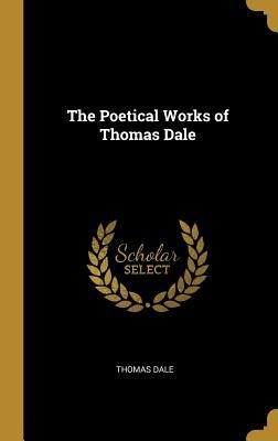 The Poetical Works of Thomas Dale - Thomas Dale