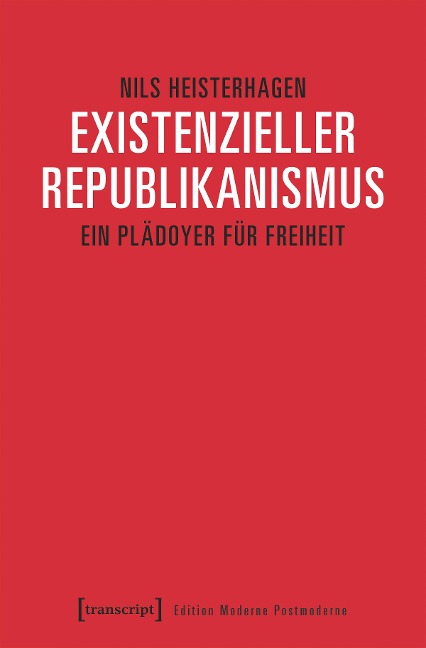Existenzieller Republikanismus - Nils Heisterhagen