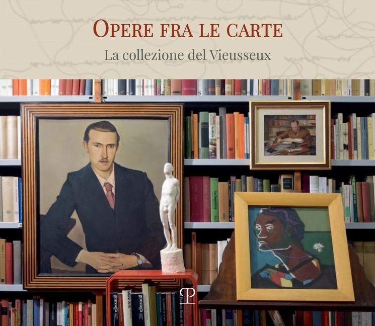Opere fra le carte. La collezione del Vieusseux - 