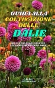 Guida alla Coltivazione delle Dalie - Lisa Shardon, A. Duller