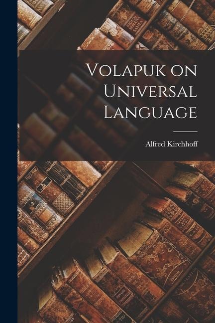 Volapuk on Universal Language - Alfred Kirchhoff