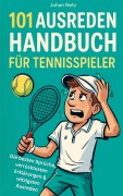 Cover-Bild zum Titel '101 Ausreden Handbuch für Tennisspieler: Die besten Sprüche, verrücktesten Erklärungen & witzigsten Ausreden vom Court | Das Geschenkbuch fürs Tennis' von 'Johan Netz'