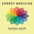 Energy Medicine Lib/E: Balancing Your Body's Energies for Optimal Health, Joy, and Vitality - Donna Eden, David Feinstein