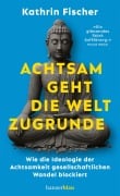 Cover-Bild zum Titel 'Achtsam geht die Welt zugrunde' von 'Kathrin Fischer'