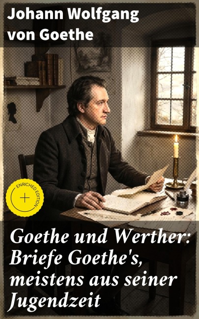 Goethe und Werther: Briefe Goethe's, meistens aus seiner Jugendzeit - Johann Wolfgang von Goethe