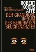 Robert Kochs Affe - Michael Lichtwarck-Aschoff