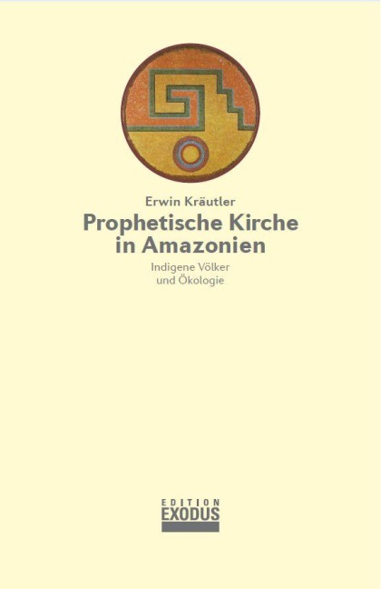 Prophetische Kirche in Amazonien - Erwin Kräutler