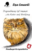 Cover-Bild zum Titel 'Irgendwas ist immer ...ein Kater auf Streifzug' von 'Lisa Lenardi'
