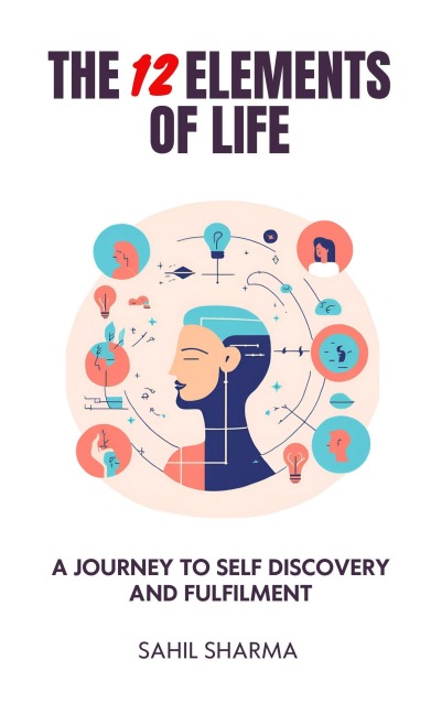 The 12 Elements of Life - Sahil Sharma