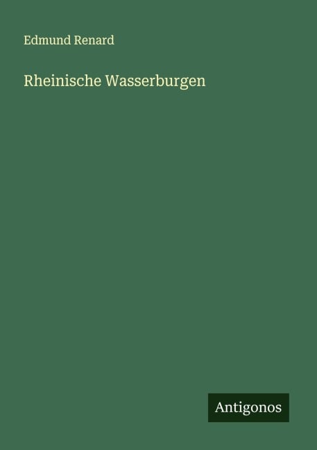 Rheinische Wasserburgen - Edmund Renard