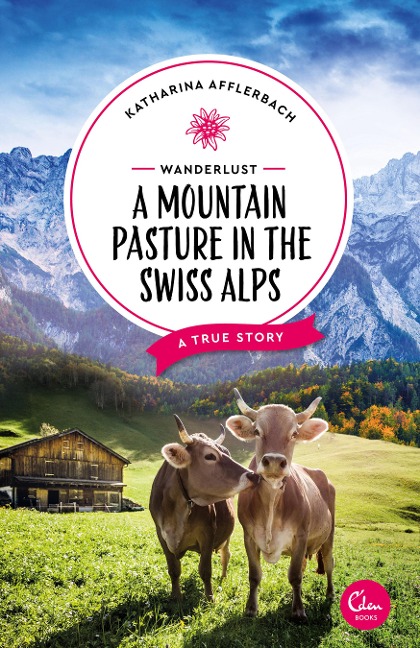 Wanderlust: A Mountain Pasture in the Swiss Alps - Katharina Afflerbach