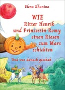 Cover-Bild zum Titel 'Wie Ritter Henrik und Prinzessin Romy einen Rieses zum Mars schickten' von 'Elena Khanina'