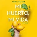 Mi huerto, mi vida - Christy Wilhelmi