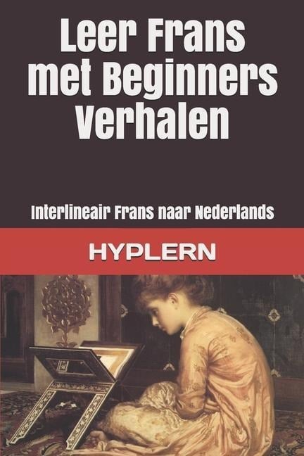 Leer Frans met Beginners Verhalen: Interlineair Frans naar Nederlands - Jules Lemaître, Kees van den End