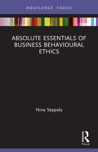 Absolute Essentials of Business Behavioural Ethics - Nina Seppala