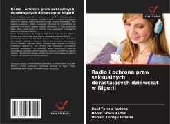 Cover-Bild zum Titel 'Radio i ochrona praw seksualnych dorastaj¿cych dziewcz¿t w Nigerii' von 'Paul Tersue Iorlaha, Doom Grace Kutim, Donald Torngu Iorlaha'