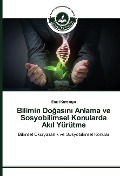 Cover-Bild zum Titel 'Bilimin Do¿as¿n¿ Anlama ve Sosyobilimsel Konularda Ak¿l Yürütme' von 'Emel Karakaya'
