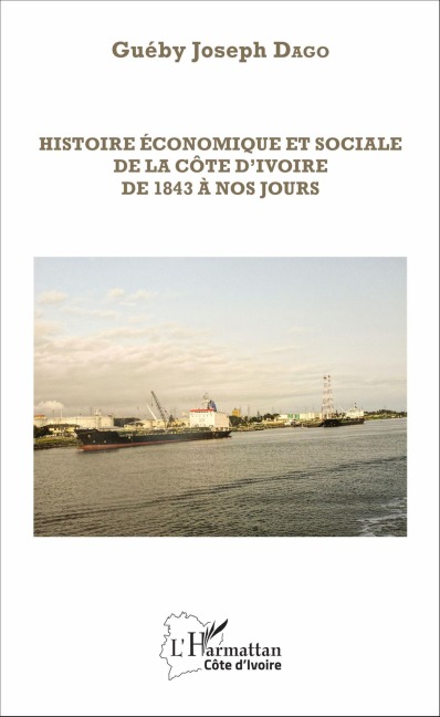 Histoire économique et sociale de la Côte d'Ivoire de 1843 à nos jours - Joseph Dago, Dago gueby joseph