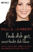 Finde dich gut, sonst findet dich keiner - Paula Lambert