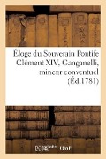 Cover-Bild zum Titel 'Éloge Du Souverain Pontife Clément XIV, Ganganelli, Mineur Conventuel' von 'Sans Auteur'
