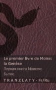 Cover-Bild zum Titel 'La Bible / Библия - Le premier livre de Moïse (la Genèse) / Первая книга Моисея (Бытие)' von 'Kjv'