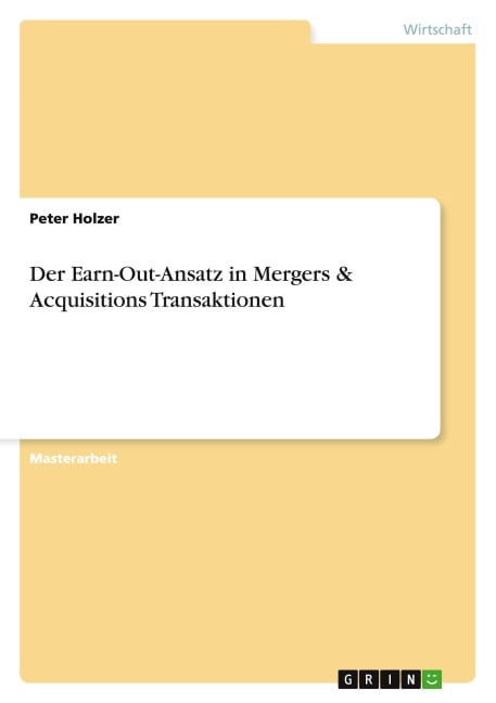 Der Earn-Out-Ansatz in Mergers & Acquisitions Transaktionen - Peter Holzer