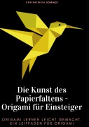 Cover-Bild zum Titel 'Die Kunst des Papierfaltens - Origami für Einsteiger' von 'Patricia Sommer'