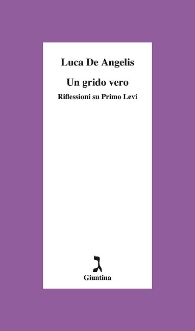 Un grido vero. Riflessioni su Primo Levi - Luca de Angelis