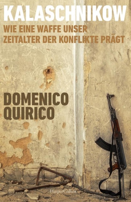 Kalaschnikow. Wie eine Waffe unser Zeitalter der Konflikte prägt - Domenico Quirico