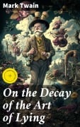 Cover-Bild zum Titel 'On the Decay of the Art of Lying' von 'Mark Twain'