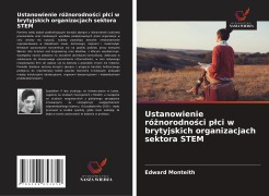 Cover-Bild zum Titel 'Ustanowienie ró¿norodno¿ci p¿ci w brytyjskich organizacjach sektora STEM' von 'Edward Monteith'