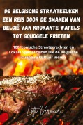 Cover-Bild zum Titel 'De Belgische Straatkeuken Een Reis Door de Smaken van België van Krokante Wafels Tot Goudgele Frieten' von 'Lotte Vermeer'