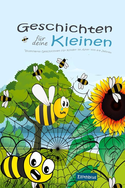 Geschichten für deine Kleinen: Illustrierte Geschichten für Kinder im Alter von 6-9 Jahren - Ellithblus
