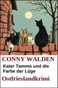 Cover-Bild zum Titel 'Kater Tammo und die Farbe der Lüge: Ostfrieslandkrimi' von 'Conny Walden'