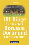 101 Dinge, die ein echter Borussia-Dortmund-Fan wissen muss - Felix Meininghaus