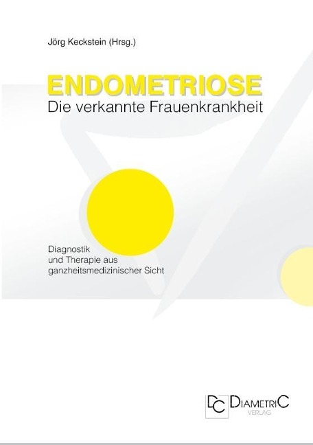Endometriose - Die verkannte Frauenkrankheit - Jörg Keckstein, Karl W Schweppe, Christiane Niehues, Anja Engelsing, Ansgar Römer