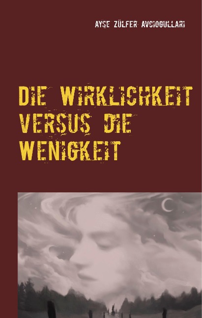 Die Wirklichkeit versus die Wenigkeit - Ayse Zülfer Avciogullari