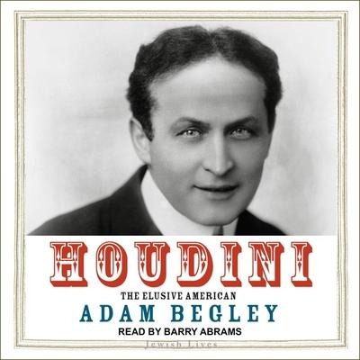 Houdini: The Elusive American - Adam Begley