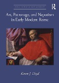 Cover-Bild zum Titel 'Art, Patronage, and Nepotism in Early Modern Rome' von 'Karen J. Lloyd'