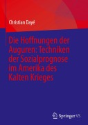 Cover-Bild zum Titel 'Die Hoffnungen der Auguren: Techniken der Sozialprognose im Amerika des Kalten Krieges' von 'Christian Dayé'